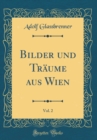 Image for Bilder und Traume aus Wien, Vol. 2 (Classic Reprint)