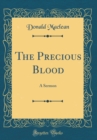 Image for The Precious Blood: A Sermon (Classic Reprint)