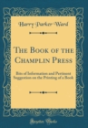 Image for The Book of the Champlin Press: Bits of Information and Pertinent Suggestion on the Printing of a Book (Classic Reprint)