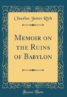 Image for Memoir on the Ruins of Babylon (Classic Reprint)