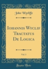 Image for Iohannis Wyclif Tractatus De Logica, Vol. 3 (Classic Reprint)