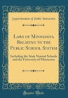 Image for Laws of Minnesota Relating to the Public School System: Including the State Normal Schools and the University of Minnesota (Classic Reprint)