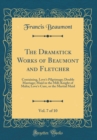 Image for The Dramatick Works of Beaumont and Fletcher, Vol. 7 of 10: Containing, Love&#39;s Pilgrimage; Double Marriage; Maid in the Mill; Knight of Malta; Love&#39;s Cure, or the Martial Maid (Classic Reprint)