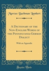Image for A Dictionary of the Non-English Words of the Pennsylvania-German Dialect: With an Appendix (Classic Reprint)
