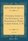 Image for A General Index to the Historical and Biographical Works of John Strype, A. M, Vol. 1 of 2 (Classic Reprint)