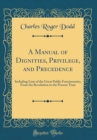 Image for A Manual of Dignities, Privilege, and Precedence: Including Lists of the Great Public Functionaries, From the Revolution to the Present Time (Classic Reprint)