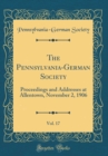 Image for The Pennsylvania-German Society, Vol. 17: Proceedings and Addresses at Allentown, November 2, 1906 (Classic Reprint)