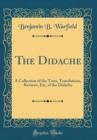 Image for The Didache, Vol. 4: A Collection of the Texts, Translations, Reviews, Etc. of the Didache (Classic Reprint)