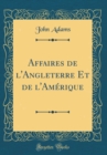 Image for Affaires de l&#39;Angleterre Et de l&#39;Amerique (Classic Reprint)