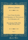 Image for Les Cinq Annees Litteraires, ou Nouvelles Litteraires, &amp;C, Vol. 1: Des Annees 1748, 1749, 1750, 1751 Et 1752 (Classic Reprint)