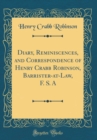 Image for Diary, Reminiscences, and Correspondence of Henry Crabb Robinson, Barrister-at-Law, F. S. A (Classic Reprint)
