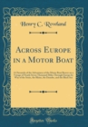 Image for Across Europe in a Motor Boat: A Chronicle of the Adventures of the Motor Boat Beaver on a Voyage of Nearly Seven Thousand Miles Through Europe by Way of the Seine, the Rhine, the Danube, and the Blac