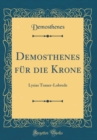 Image for Demosthenes fur die Krone: Lysias Trauer-Lobrede (Classic Reprint)