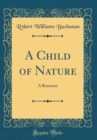 Image for A Child of Nature: A Romance (Classic Reprint)