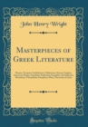 Image for Masterpieces of Greek Literature: Homer; Tyrtaeus; Archilochus; Callistratus; Alcaeus; Sappho; Anacreon; Pindar; Aeschylus; Sophocles; Euripides; Aristophanes; Herodotus; Thucydides; Xenophon; Plato; 