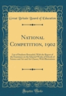 Image for National Competition, 1902: List of Students Rewarded, With the Report of the Examiners on the Selected Works of Schools of Science and Art and Art Classes; With Illustrations (Classic Reprint)