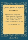 Image for Discursos Leidos Ante la Real Academia Espanola en la Recepcion Publica del Excmo. Senor D. Pedro Antonio de Alarcon: El 25 de Febrero de 1877 (Classic Reprint)