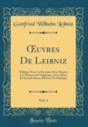 Image for ?uvres De Leibniz, Vol. 4: Publiees Pour La Premiere Fois D&#39;apres Les Manuscrits Originaux, Avec Notes Et Introductions; Histoire Et Politique (Classic Reprint)