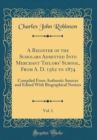 Image for A Register of the Scholars Admitted Into Merchant Taylors&#39; School, From A. D. 1562 to 1874, Vol. 1: Compiled From Authentic Sources and Edited With Biographical Notices (Classic Reprint)