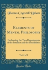 Image for Elements of Mental Philosophy, Vol. 2 of 2: Embracing the Two Departments of the Intellect and the Sensibilities (Classic Reprint)