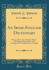 Image for An Irish-English Dictionary: Being a Thesaurus of Words, Phrases and Idioms of the Modern Irish Language, With Explanations in English (Classic Reprint)