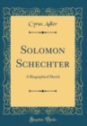 Image for Solomon Schechter: A Biographical Sketch (Classic Reprint)