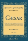 Image for Caesar, Vol. 2 of 2: A History of the Art of War Among the Romans Down to the End of the Roman Empire, With a Detailed Account of the Campaigns of Caius Julius Caesar; With 258 Charts, Maps, Plans of 