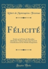Image for Felicite: Etude sur la Poesie de Marceline Desbordes-Valmore, Suivi d&#39;un Essai de Classification de Ses Motifs d&#39;Inspiration (Classic Reprint)