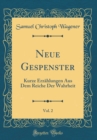 Image for Neue Gespenster, Vol. 2: Kurze Erzahlungen Aus Dem Reiche Der Wahrheit (Classic Reprint)