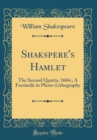 Image for Shakspere&#39;s Hamlet: The Second Quarto, 1604.; A Facsimile in Photo-Lithography (Classic Reprint)