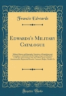Image for Edwards&#39;s Military Catalogue: Military History and Biography, Narratives of Expeditions and Campaigns, Land Battles and Sea Fights, Sieges and Blockades in All Ages and Countries; The Art of War, Army