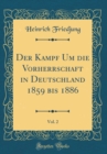 Image for Der Kampf Um die Vorherrschaft in Deutschland 1859 bis 1886, Vol. 2 (Classic Reprint)