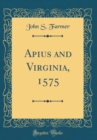 Image for Apius and Virginia, 1575 (Classic Reprint)