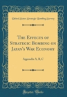 Image for The Effects of Strategic Bombing on Japan&#39;s War Economy: Appendix A, B, C (Classic Reprint)