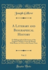 Image for A Literary and Biographical History, Vol. 2: Or Bibliographical Dictionary of the English Catholics; From the Breach With Rome, in 1534, to the Present Time (Classic Reprint)