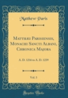 Image for Matthæi Parisiensis, Monachi Sancti Albani, Chronica Majora, Vol. 3: A. D. 1216 to A. D. 1239 (Classic Reprint)