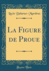 Image for La Figure de Proue (Classic Reprint)