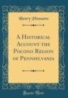 Image for A Historical Account of the Pocono Region of Pennsylvania (Classic Reprint)