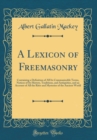 Image for A Lexicon of Freemasonry: Containing a Definition of All Its Communicable Terms, Notices of Its History, Traditions, and Antiquities, and an Account of All the Rites and Mysteries of the Ancient World