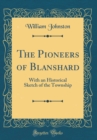 Image for The Pioneers of Blanshard: With an Historical Sketch of the Township (Classic Reprint)