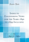 Image for Index to Engineering News for the Years 1890 to 1899 Inclusive (Classic Reprint)