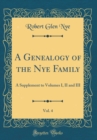 Image for A Genealogy of the Nye Family, Vol. 4: A Supplement to Volumes I, II and III (Classic Reprint)