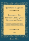 Image for Benedicti De Spinoza Opera Quae Supersunt Omnia, Vol. 3: Ex Editionibus Principibus Denuo Editit Et Praefatus; Tractatus Theologico-Politicus, Compendium Grammatices Linguae Hebraeae (Classic Reprint)