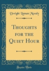 Image for Thoughts for the Quiet Hour (Classic Reprint)