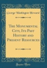 Image for The Monumental City, Its Past History and Present Resources (Classic Reprint)