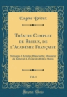Image for Theatre Complet de Brieux, de l&#39;Academie Francaise, Vol. 1: Menages d&#39;Artistes; Blanchette; Monsieur de Reboval; L&#39;Ecole des Belles-Meres (Classic Reprint)