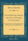Image for Four Months Among the Gold-Finders in California: Being the Diary of an Expedition From San Francisco to the Gold Districts (Classic Reprint)