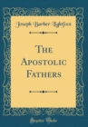 Image for The Apostolic Fathers (Classic Reprint)