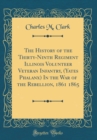 Image for The History of the Thirty-Ninth Regiment Illinois Volunteer Veteran Infantry, (Yates Phalanx) In the War of the Rebellion, 1861 1865 (Classic Reprint)
