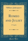 Image for Romeo and Juliet: A Tragedy (Classic Reprint)